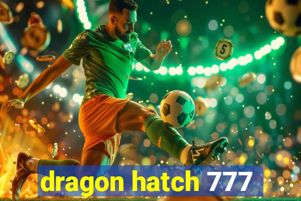 dragon hatch 777